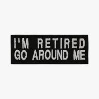 I'M RETIRED GO AROUND ME EMBROIDERY BIKER PATCH