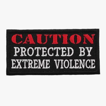 CAUTION PROTECTED BY EXTREME VIOLENCE Embroidered Patch