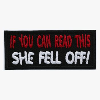 If You Can Read This, She Fell Off Embroidered Patch