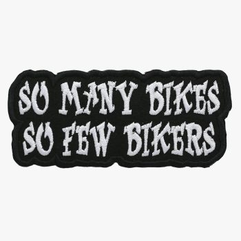 So Many Bikes So Few Bikers Embroidered Biker Patch
