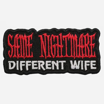 Same Nightmare Different Wife Embroidered Patch