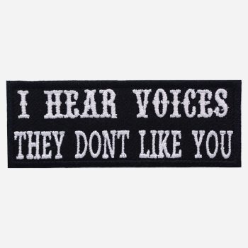 I Hear Voices They don't like you Biker Patch
