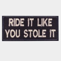 Ride It Like You Stole It Embroidery Patch